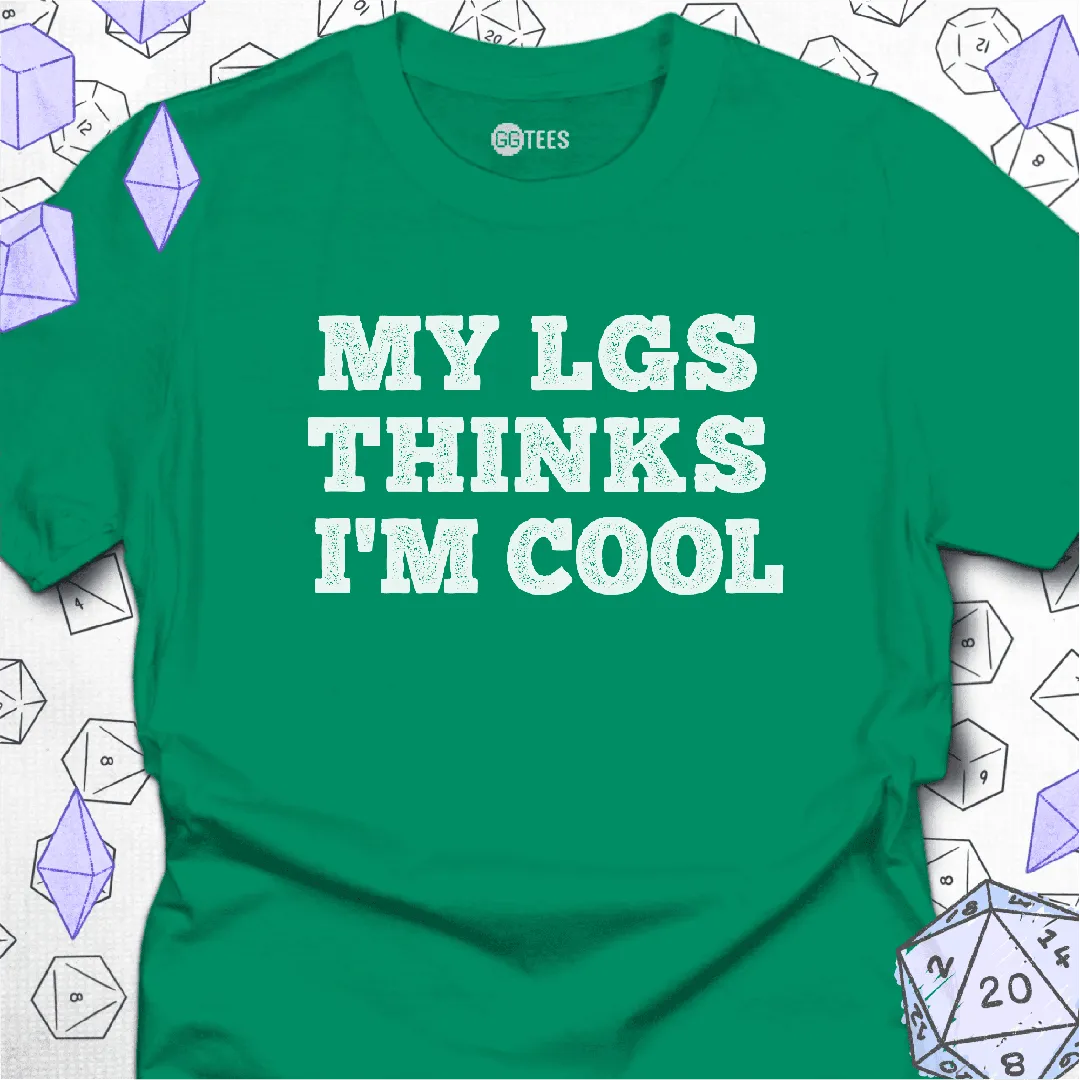 My LGS Thinks I'm Cool T-Shirt - GG Tees