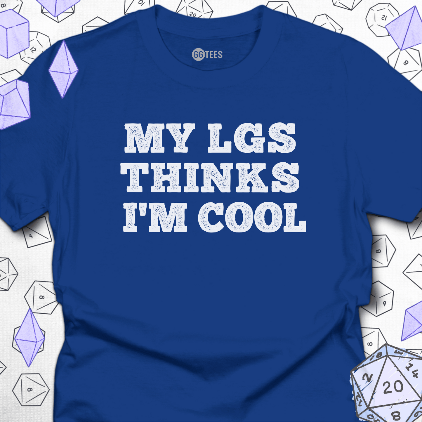 My LGS Thinks I'm Cool T-Shirt