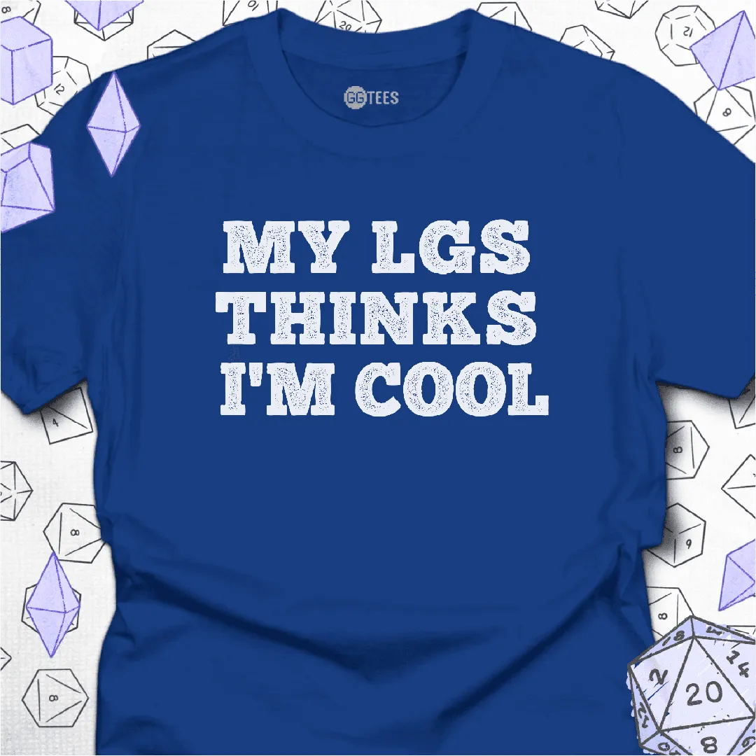 My LGS Thinks I'm Cool T-Shirt - GG Tees