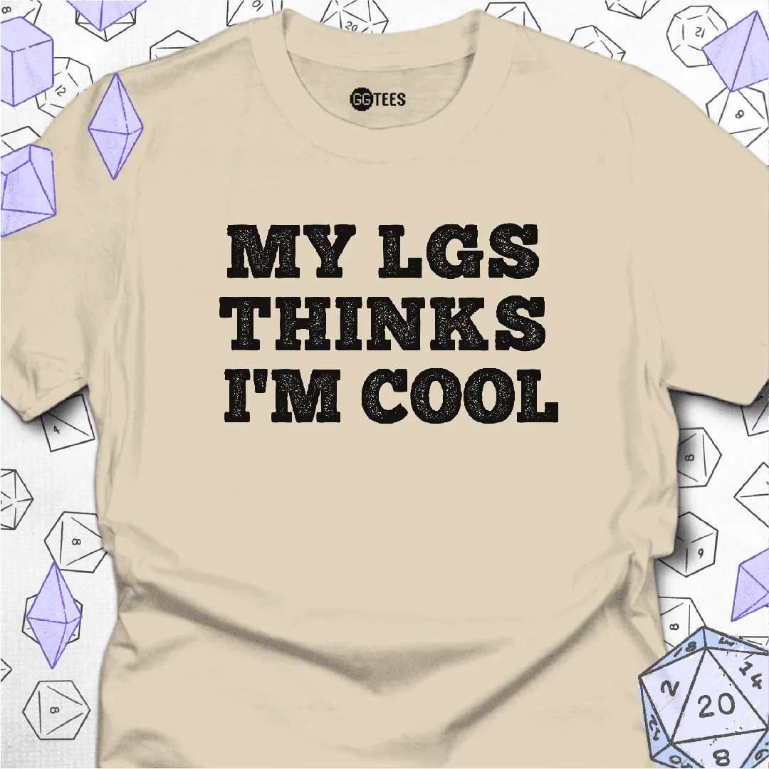 My LGS Thinks I'm Cool T-Shirt - GG Tees