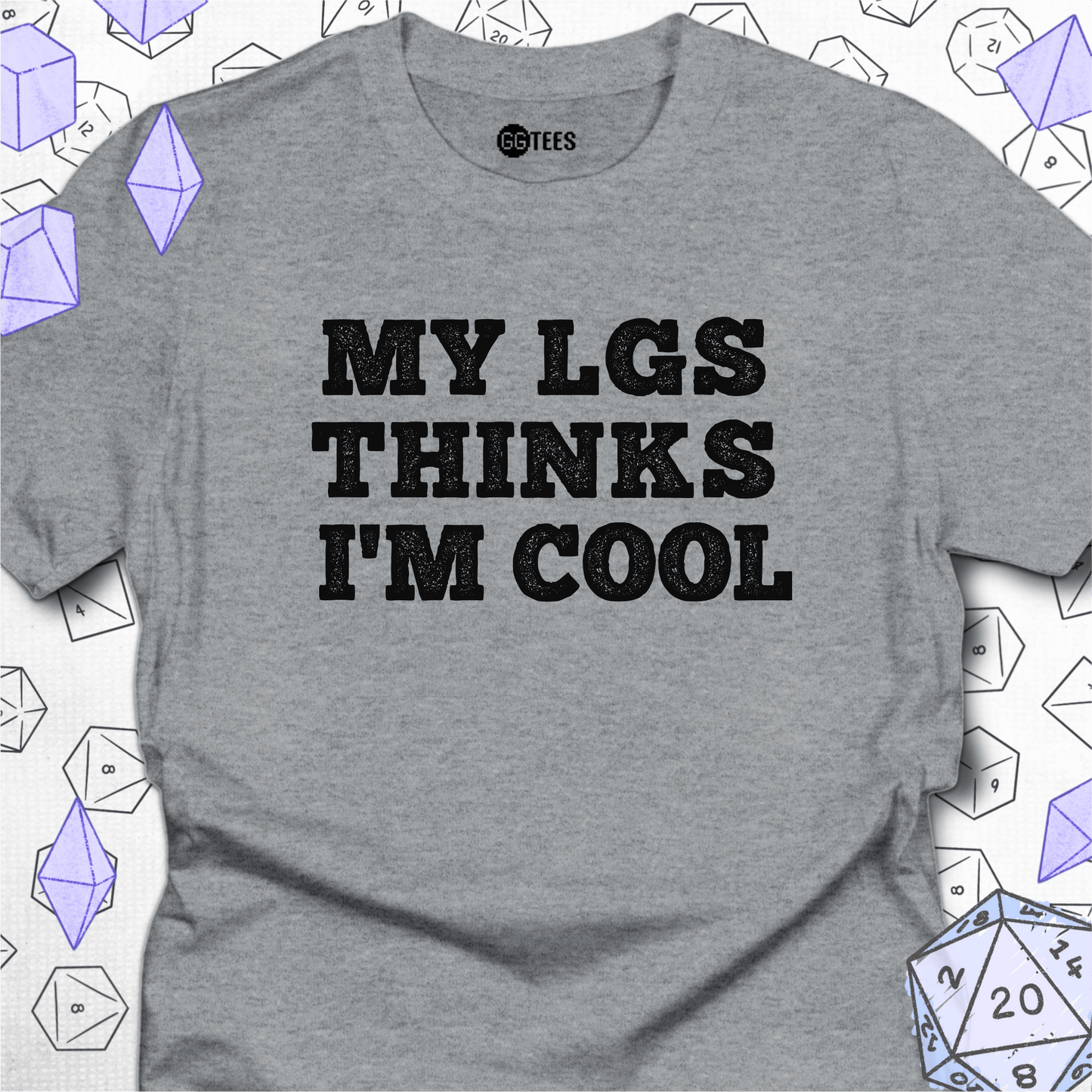 My LGS Thinks I'm Cool T-Shirt