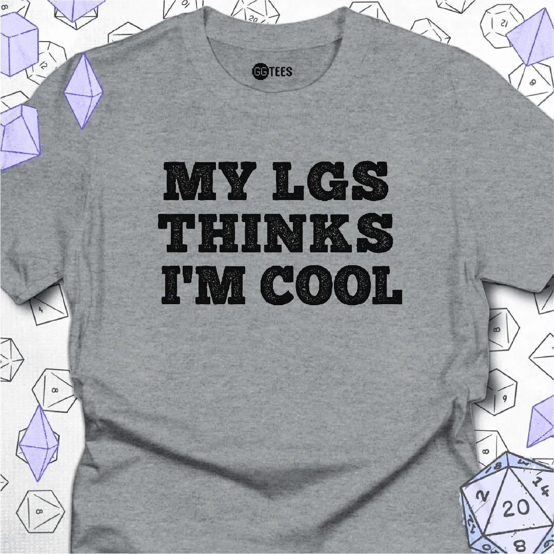 My LGS Thinks I'm Cool T-Shirt - GG Tees