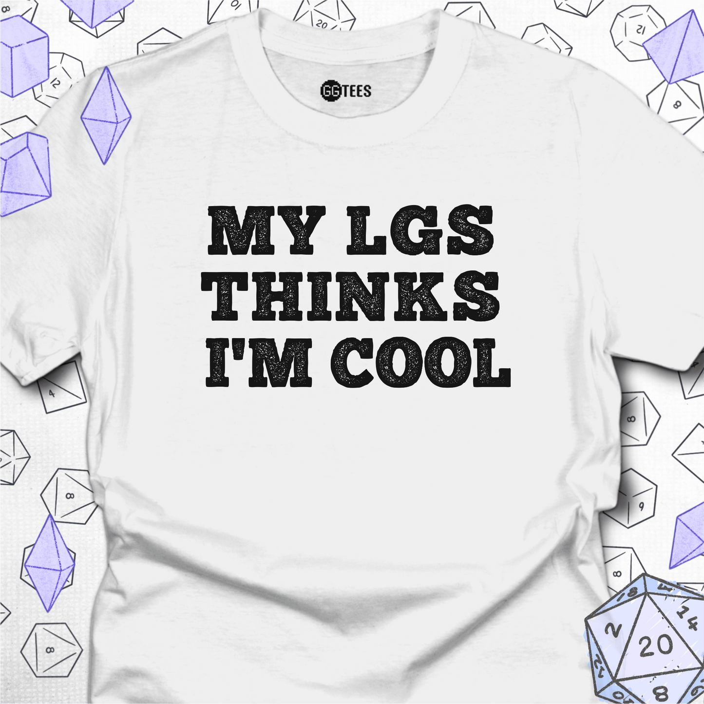 My LGS Thinks I'm Cool T-Shirt