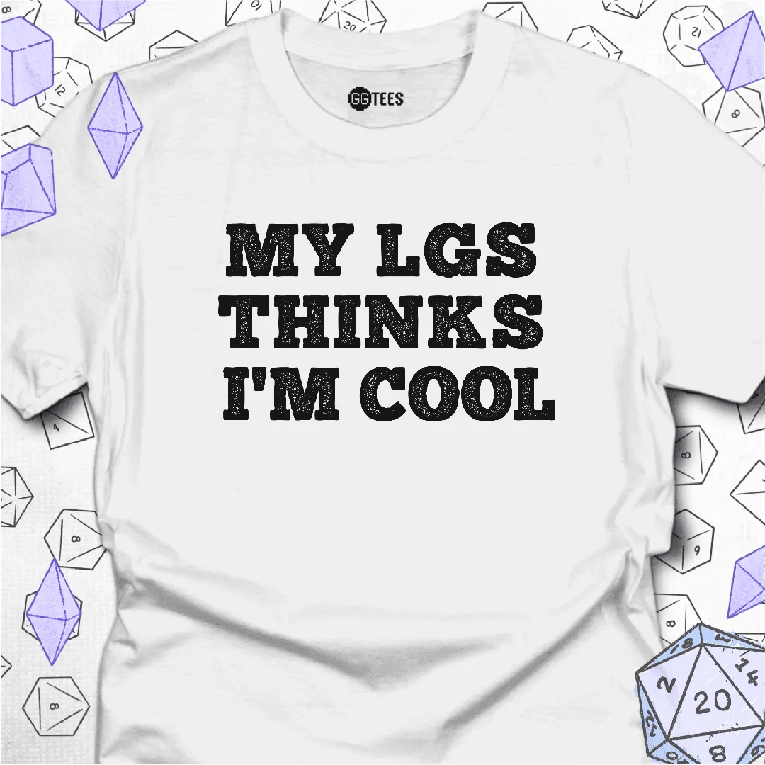 My LGS Thinks I'm Cool T-Shirt - GG Tees