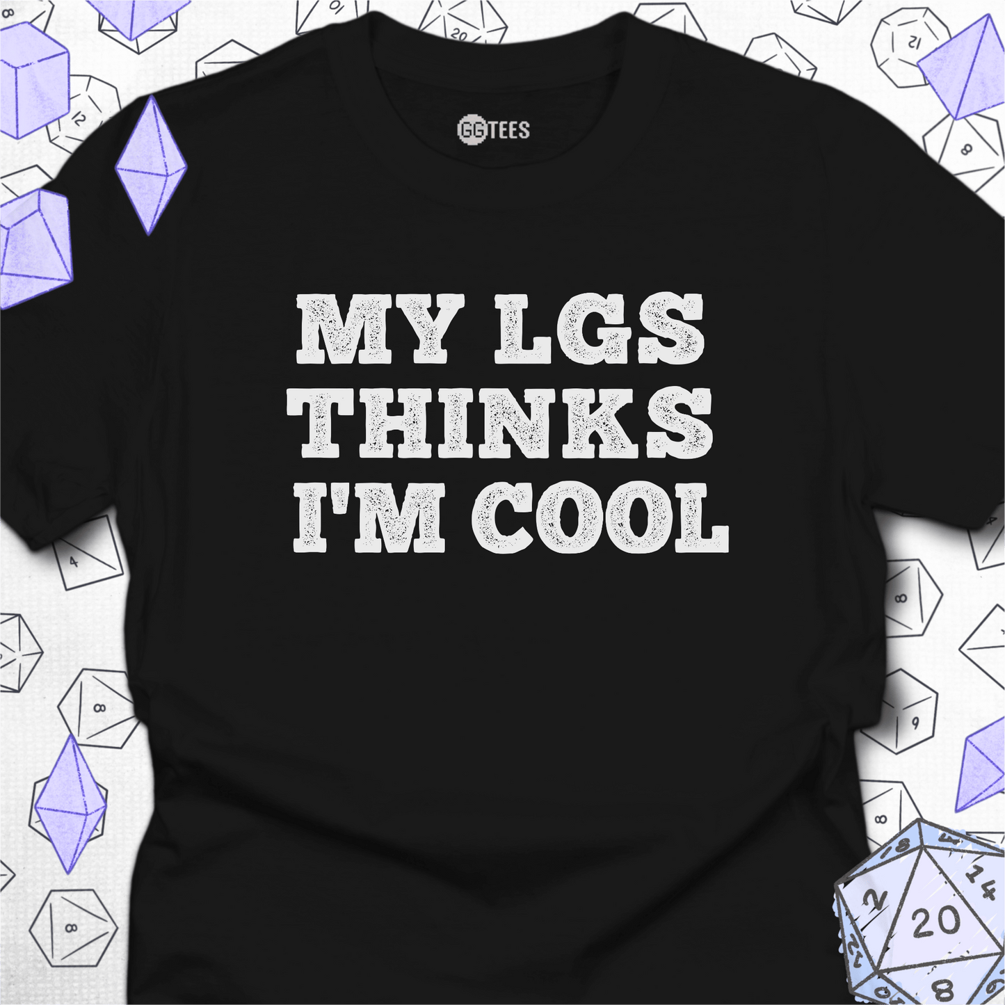 My LGS Thinks I'm Cool T-Shirt