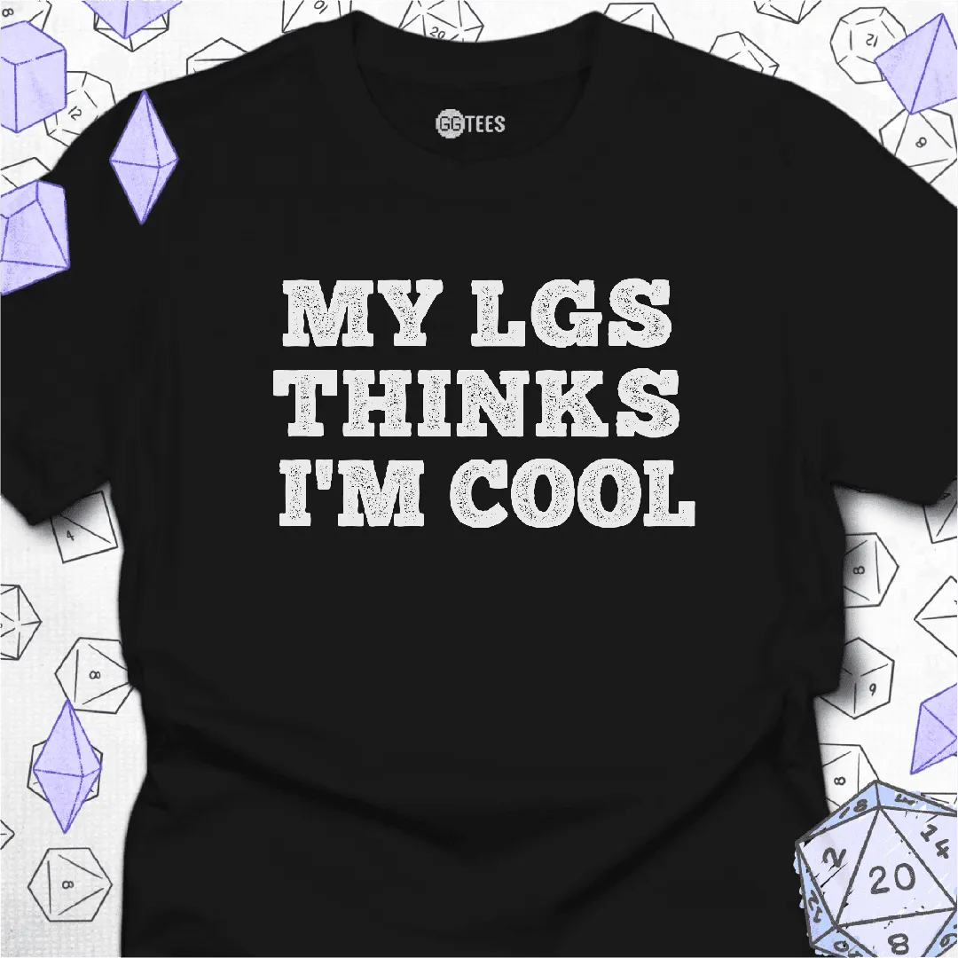 My LGS Thinks I'm Cool T-Shirt - GG Tees