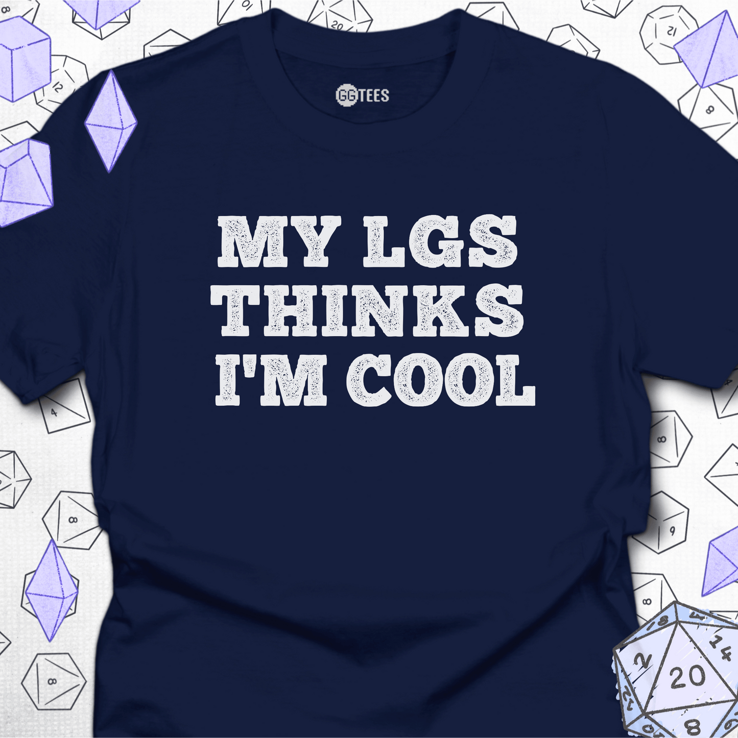 My LGS Thinks I'm Cool T-Shirt