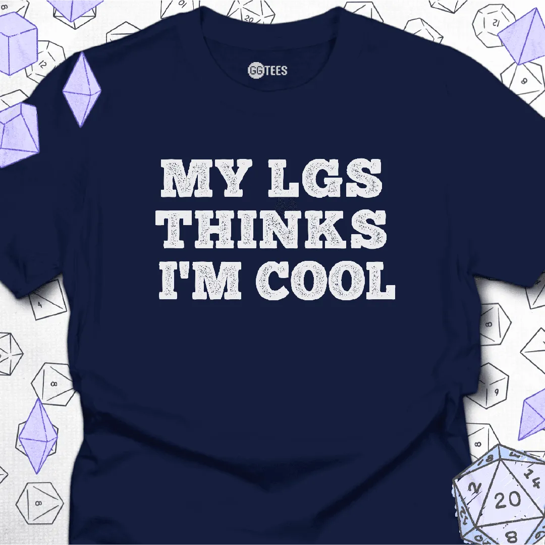 My LGS Thinks I'm Cool T-Shirt - GG Tees