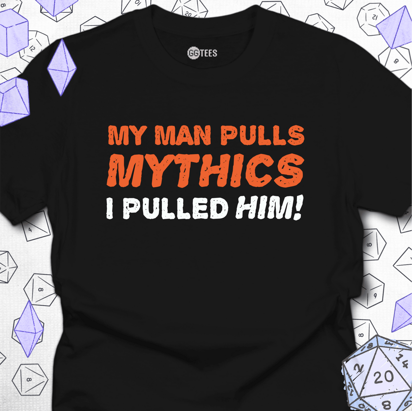 My Man Pulls Mythics T-Shirt