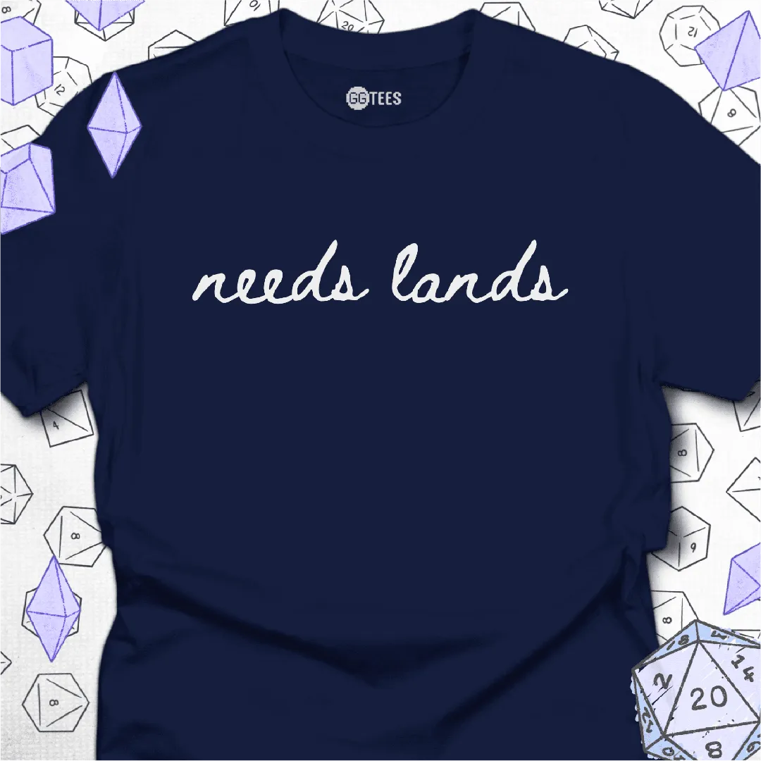 Needs Lands T-Shirt - GG Tees