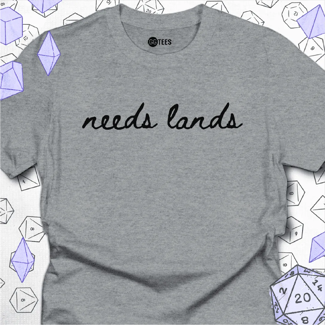 Needs Lands T-Shirt - GG Tees