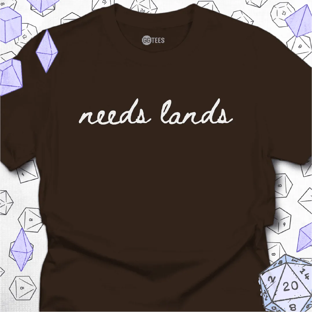 Needs Lands T-Shirt - GG Tees