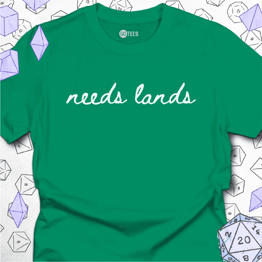 Needs Lands T-Shirt - GG Tees