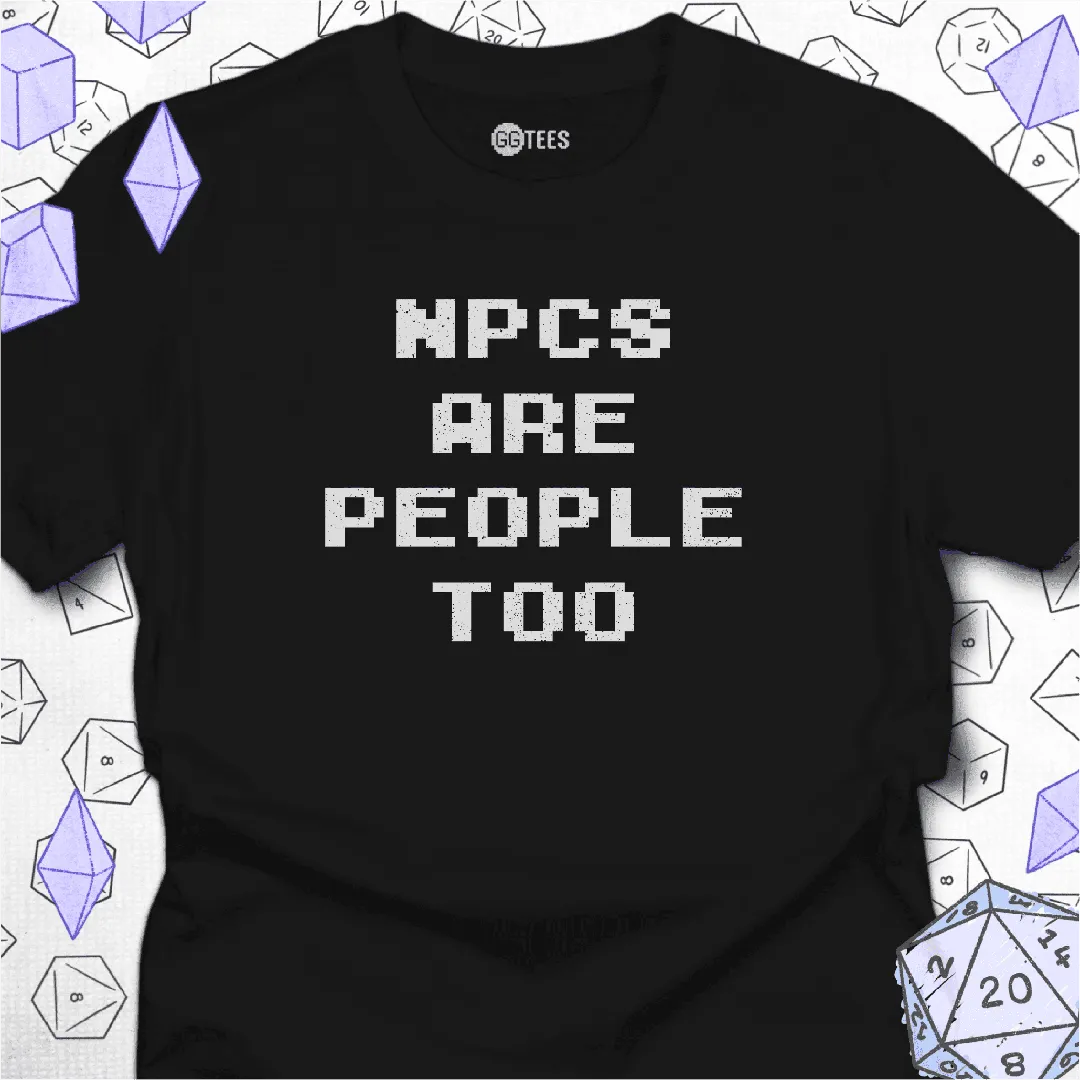 NPCs Are People Too T-Shirt - GG Tees