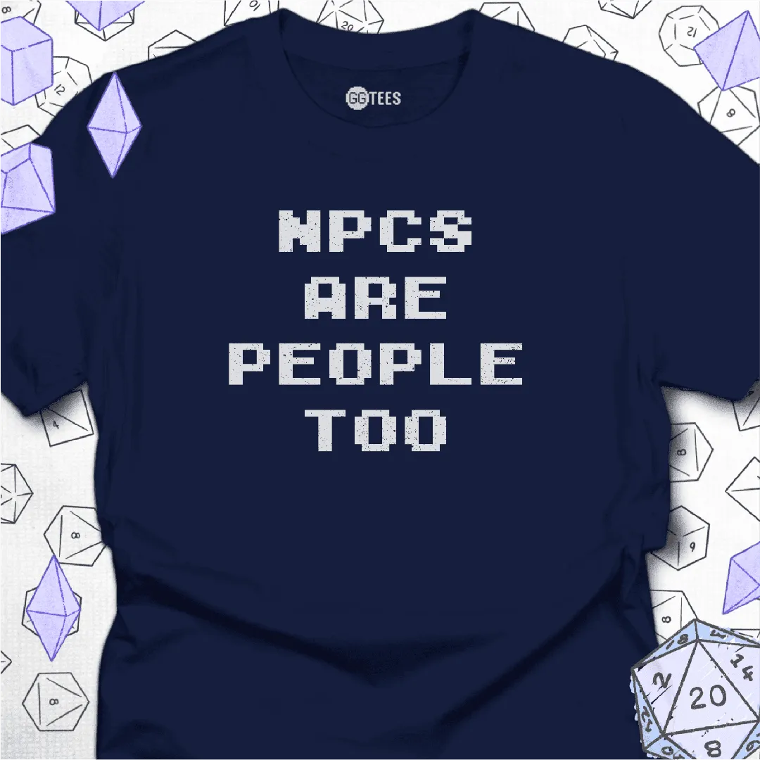 NPCs Are People Too T-Shirt - GG Tees