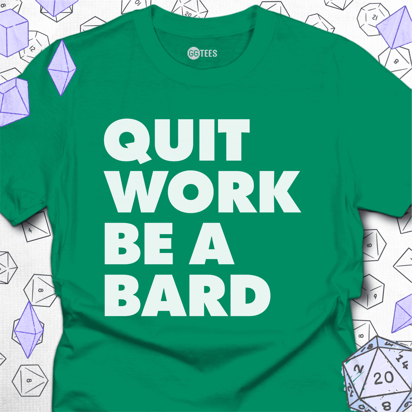 Quit Work Be a Bard T-Shirt