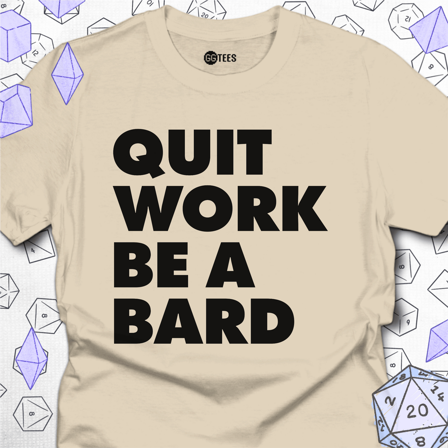 Quit Work Be a Bard T-Shirt