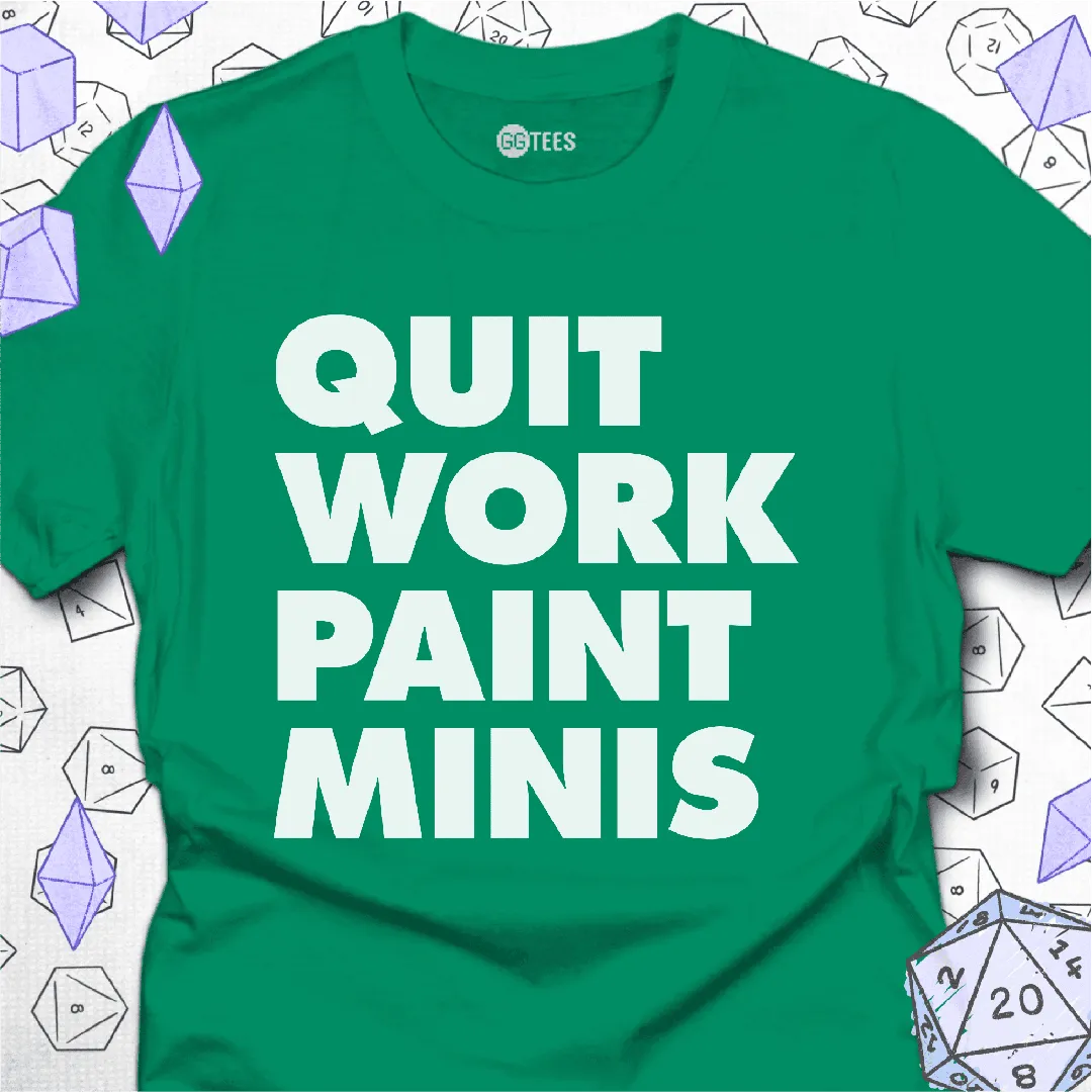Quit Work Paint Minis T-Shirt - GG Tees