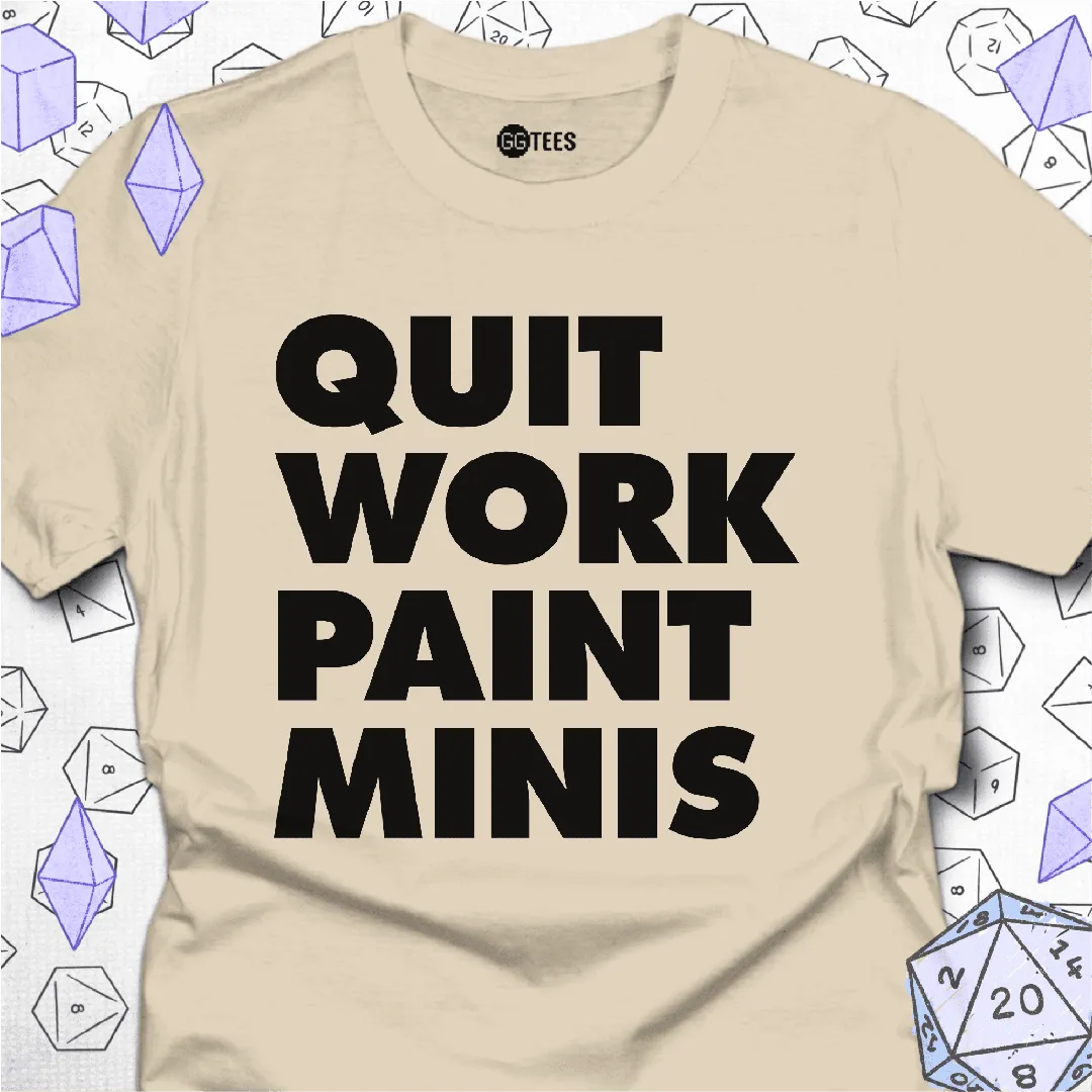Quit Work Paint Minis T-Shirt - GG Tees