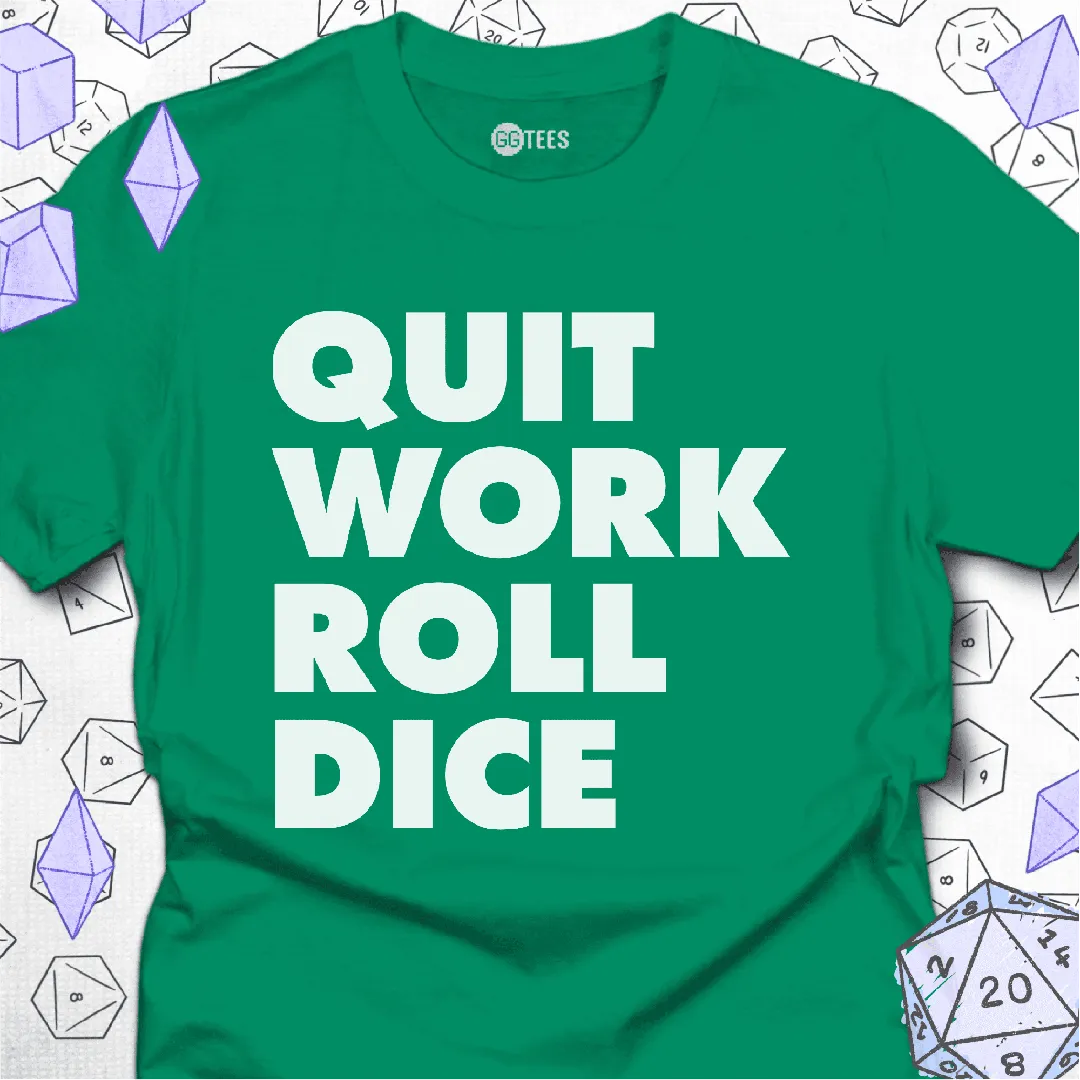Quit Work Roll Dice T-Shirt - GG Tees