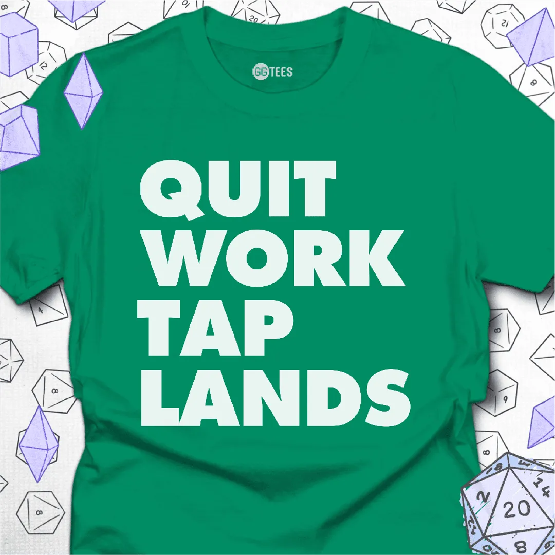 Quit Work Tap Lands T-Shirt - GG Tees