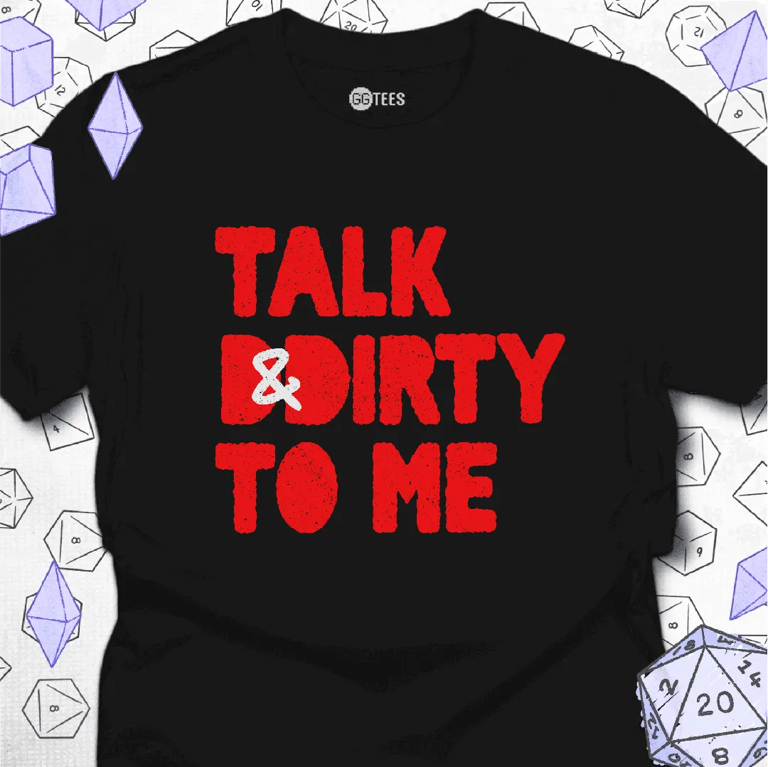 Talk DnDirty to Me T-Shirt - GG Tees