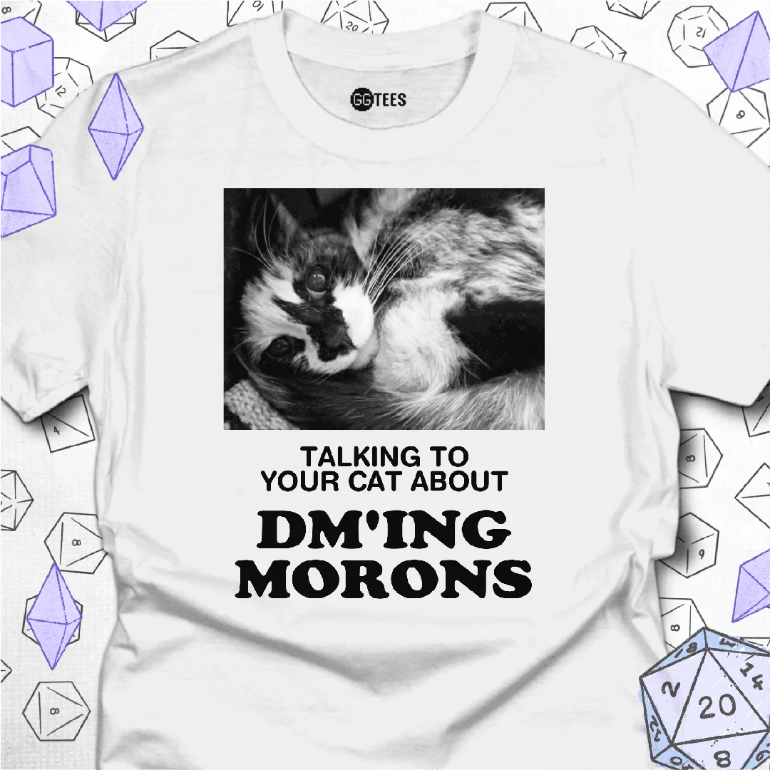 Talking about DM'ing Morons T-Shirt - GG Tees