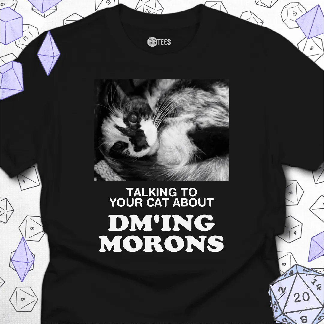 Talking about DM'ing Morons T-Shirt - GG Tees