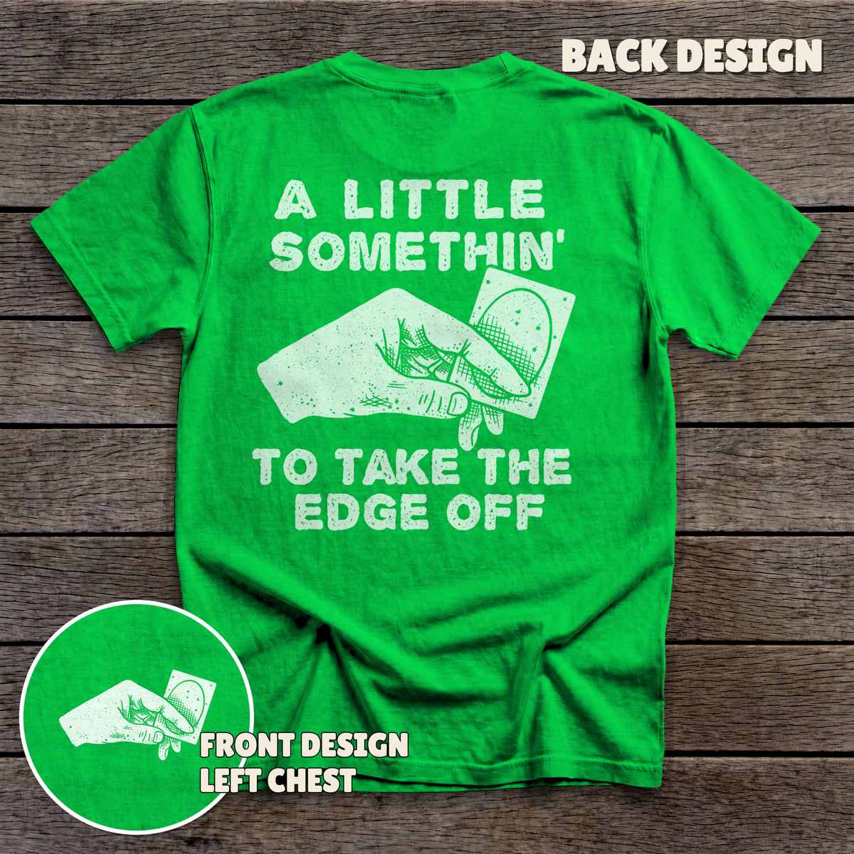 Take the Edge Off - full back print - Kelly Green tee