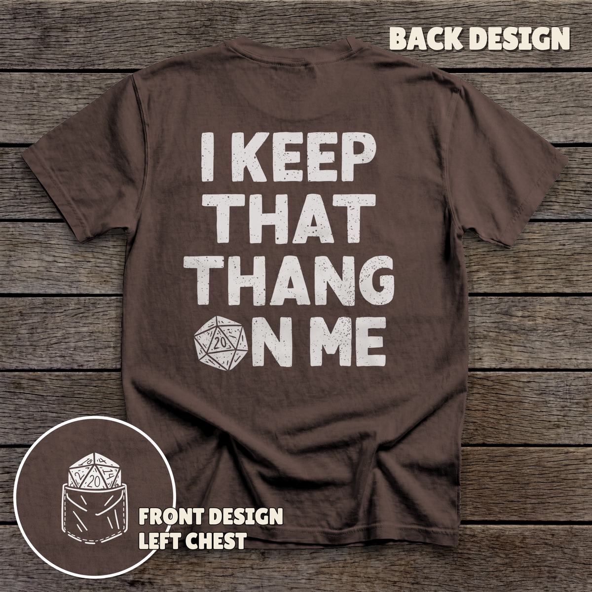 I Keep That Thang on Me - D20 - full back print - Dark Chocolate tee