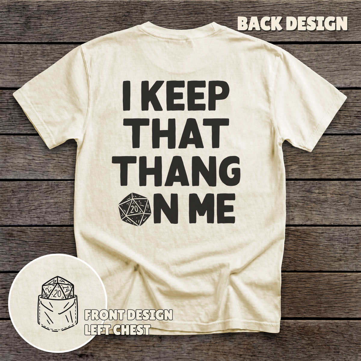 I Keep That Thang on Me - D20 - full back print - Sand tee