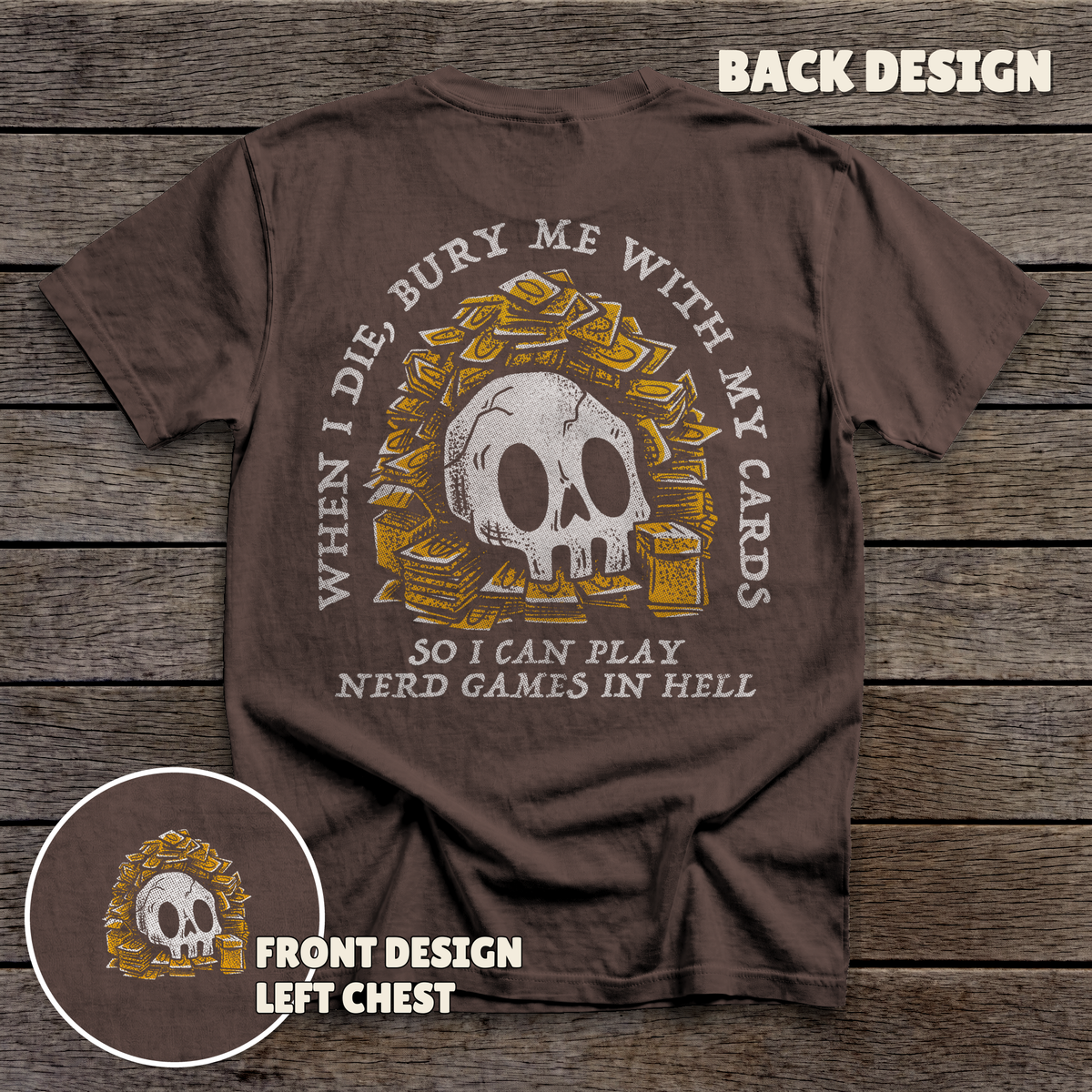 Bury Me with My Cards - full back print - Dark Chocolate tee