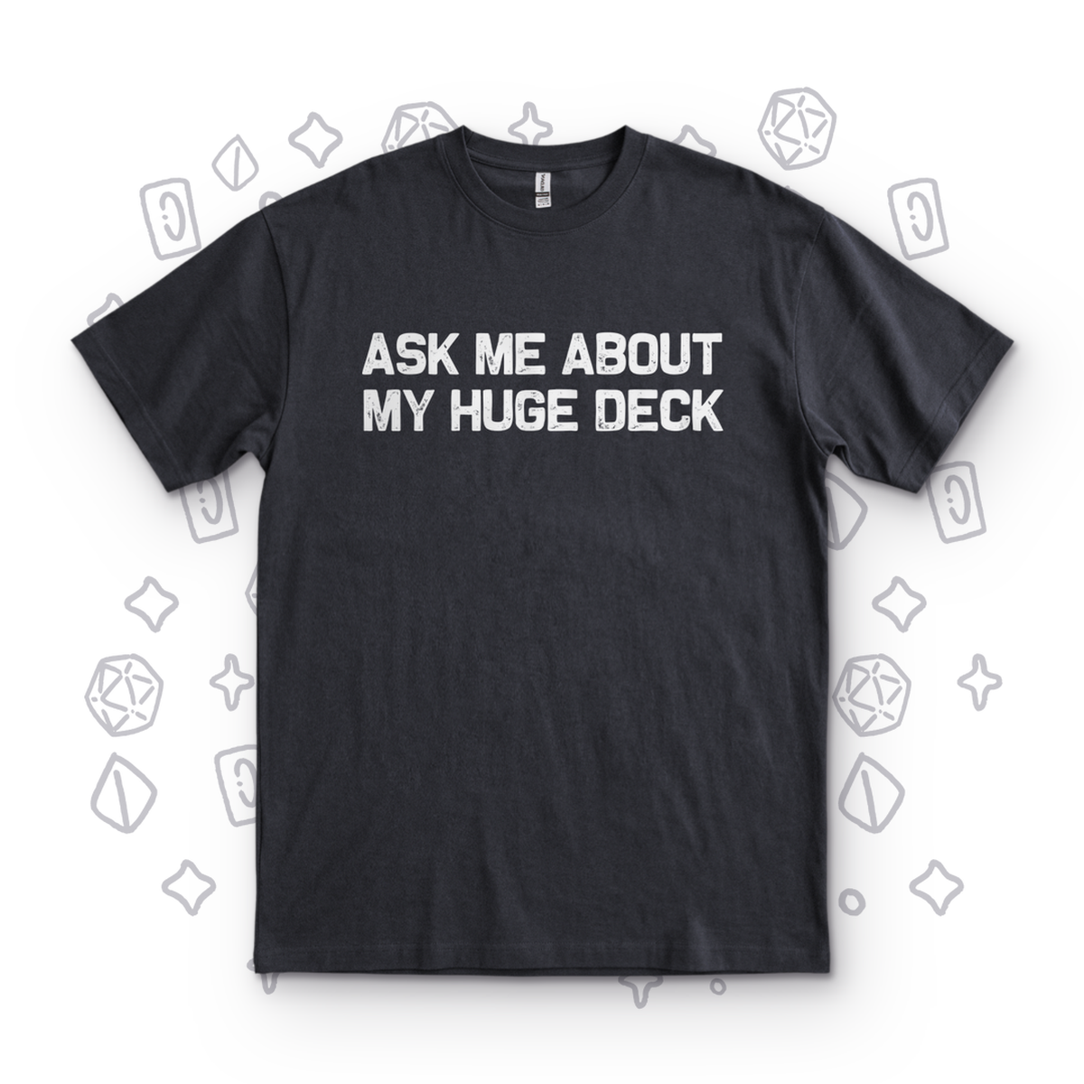 Ask Me About My Huge Deck - Black