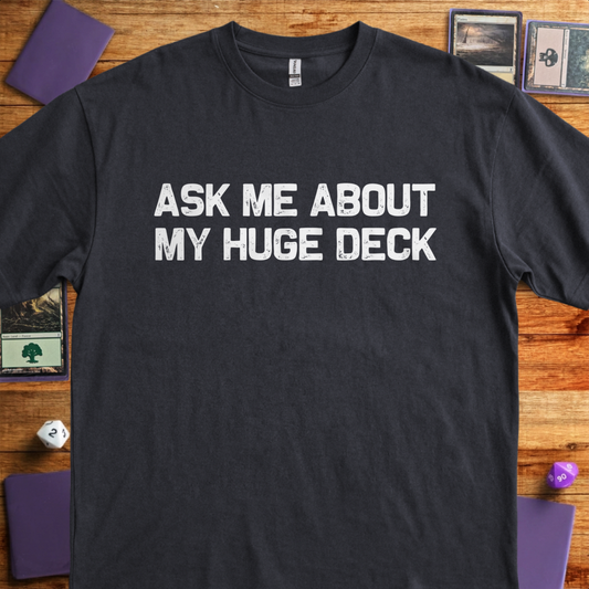 Ask Me About My Huge Deck - Black