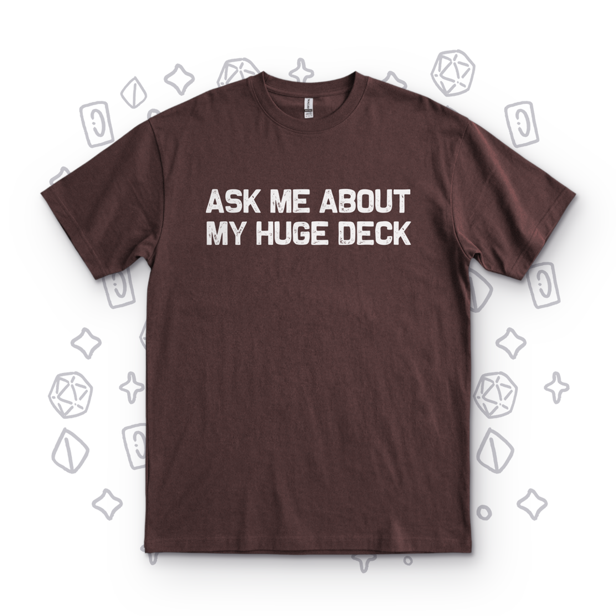 Ask Me About My Huge Deck - Dark Chocolate