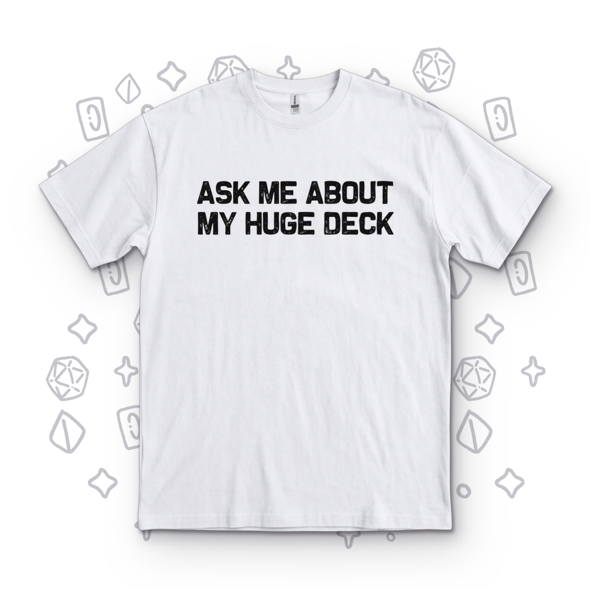 Ask Me About My Huge Deck - White