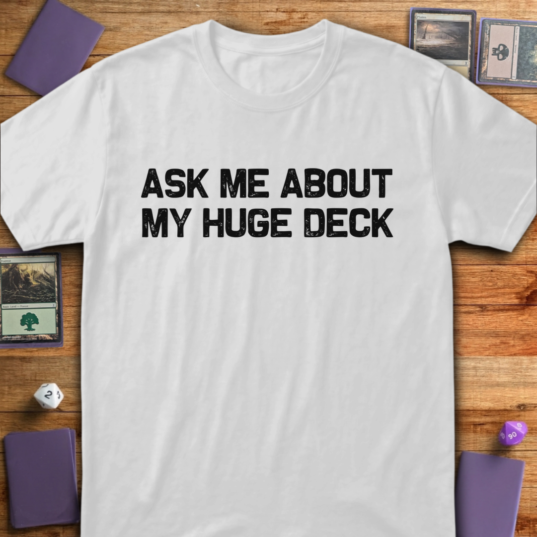Ask Me About My Huge Deck - White