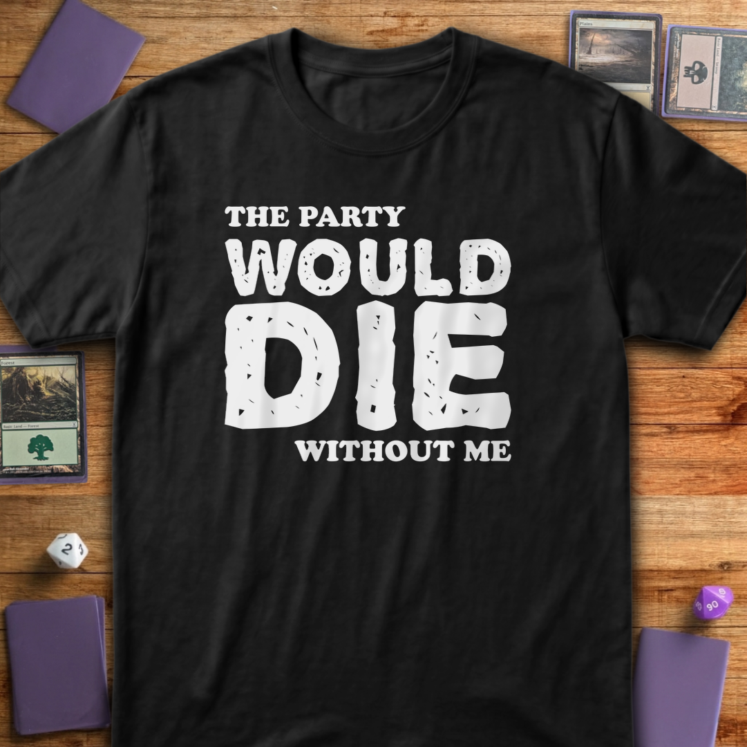 The Party Would Die Without Me - Black
