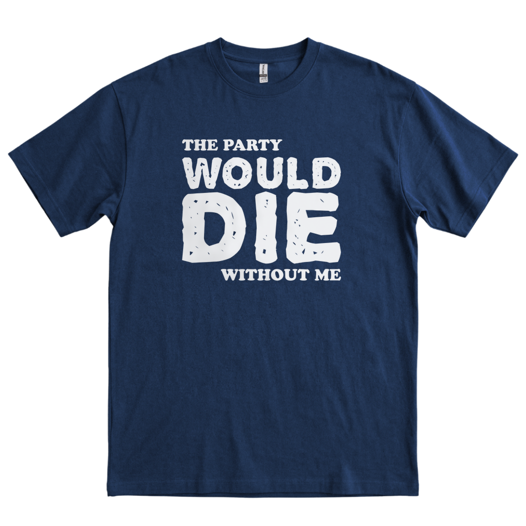The Party Would Die Without Me - Navy
