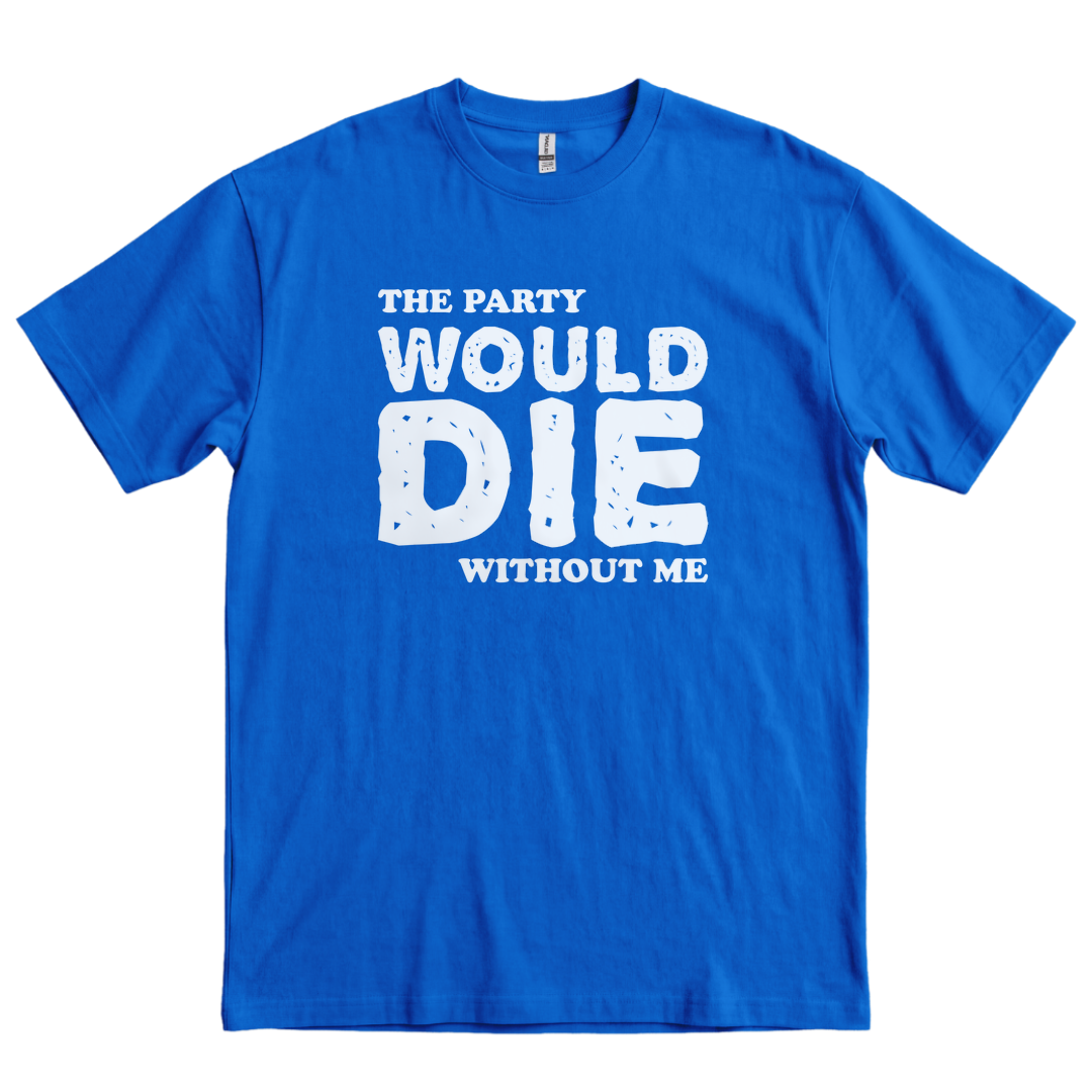 The Party Would Die Without Me - Royal