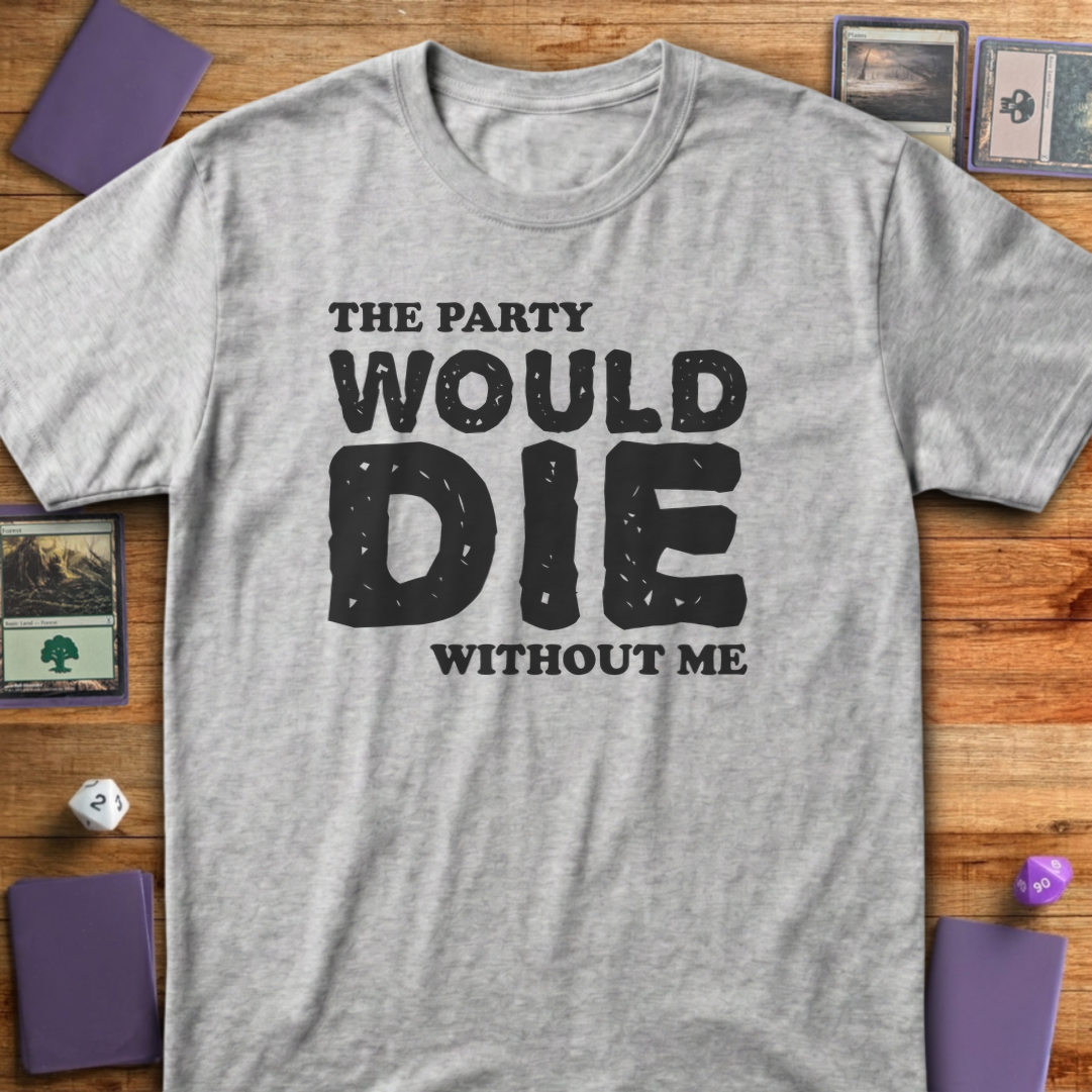 The Party Would Die Without Me - Sport Grey