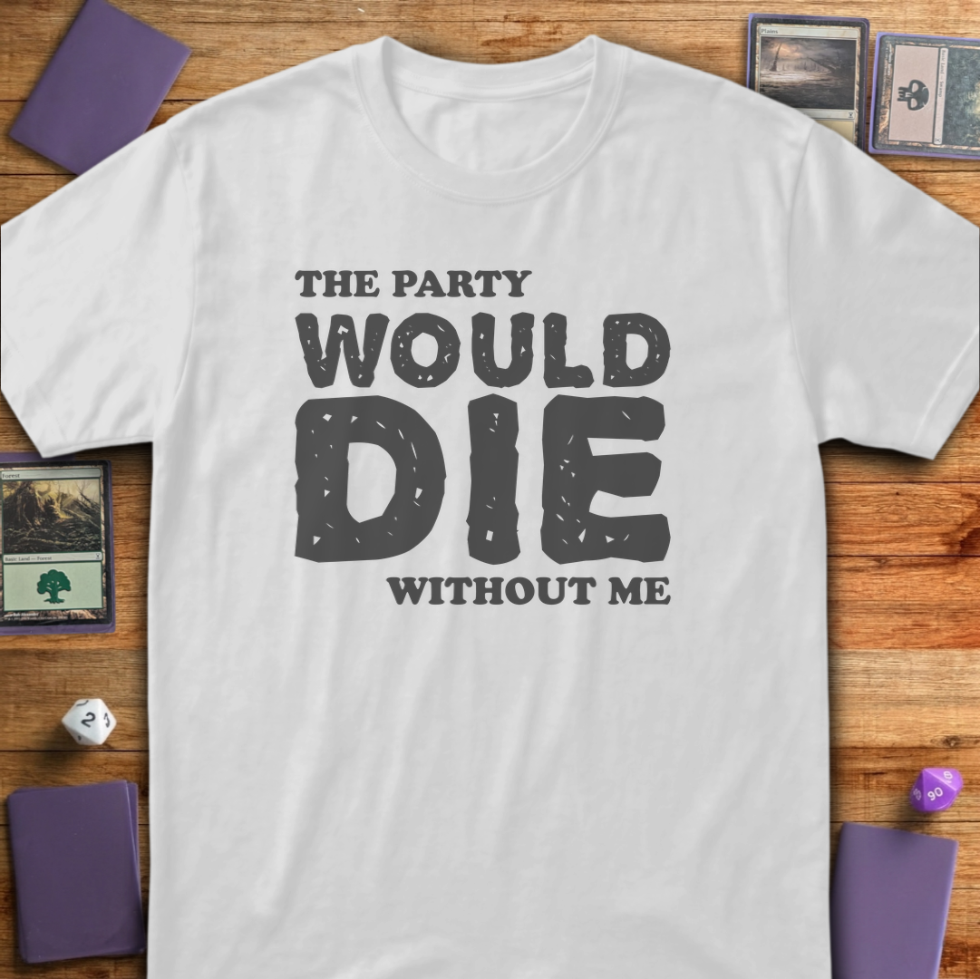 The Party Would Die Without Me - White
