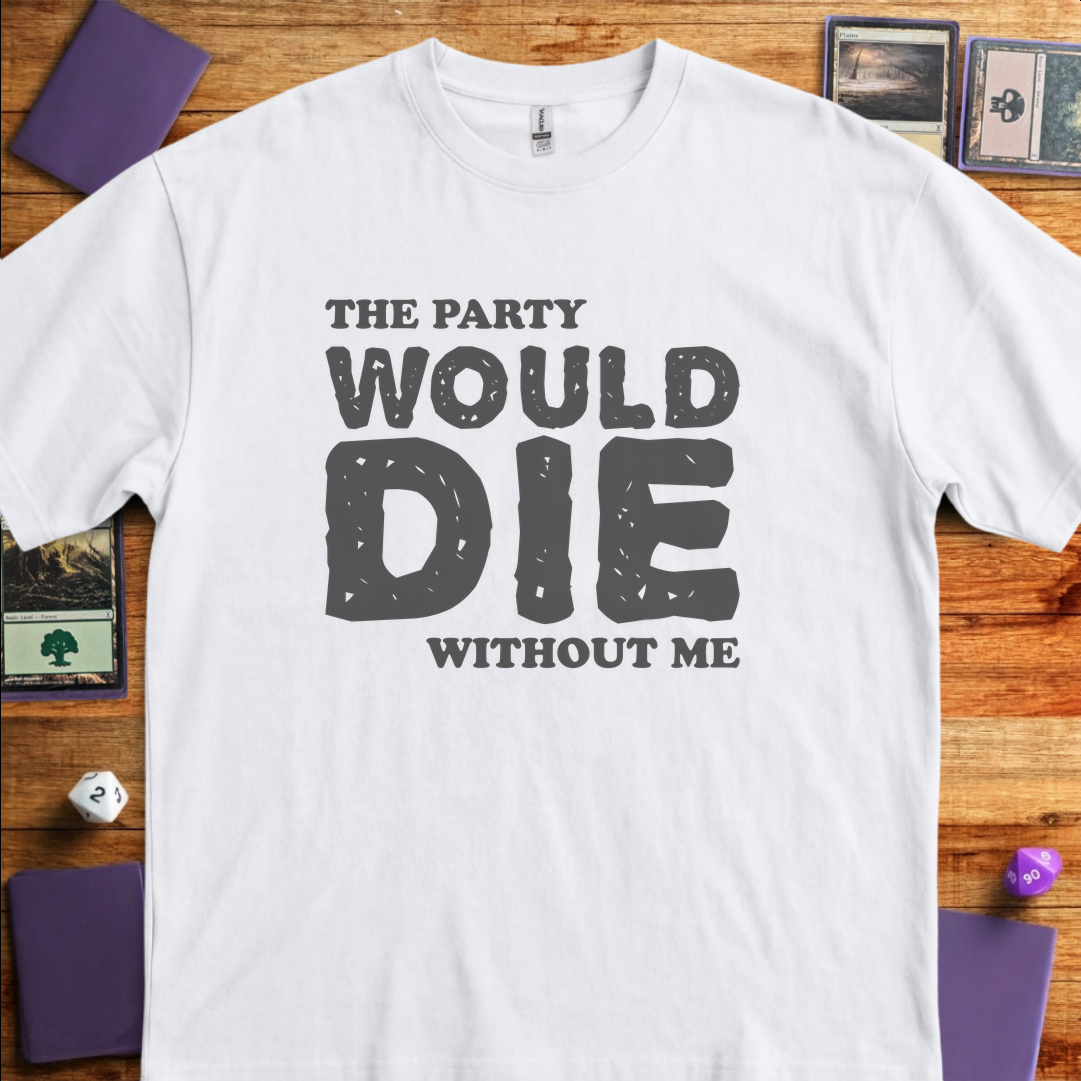The Party Would Die Without Me - White