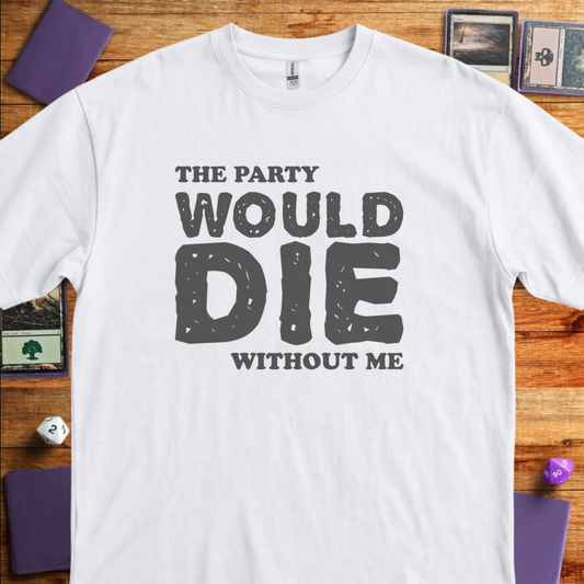 The Party Would Die Without Me - White
