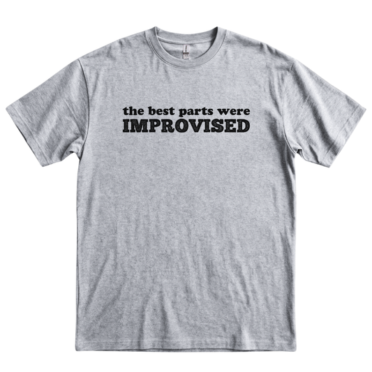 The Best Parts Were Improvised - Sport Grey