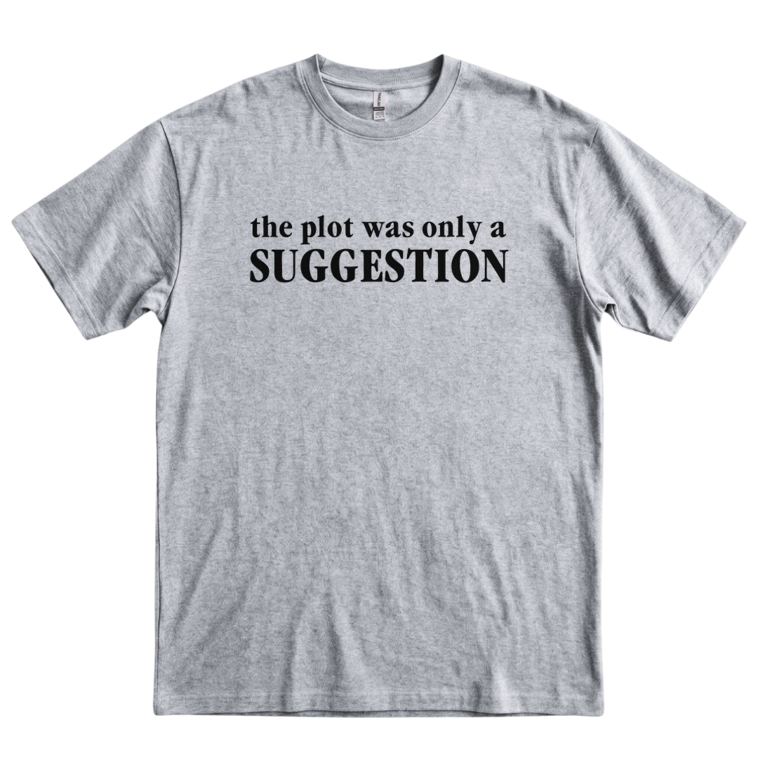 The Plot Was A Suggestion - Sport Grey