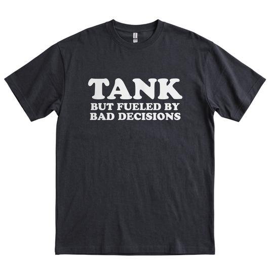 Tank But Fueled by Bad Decisions - Black