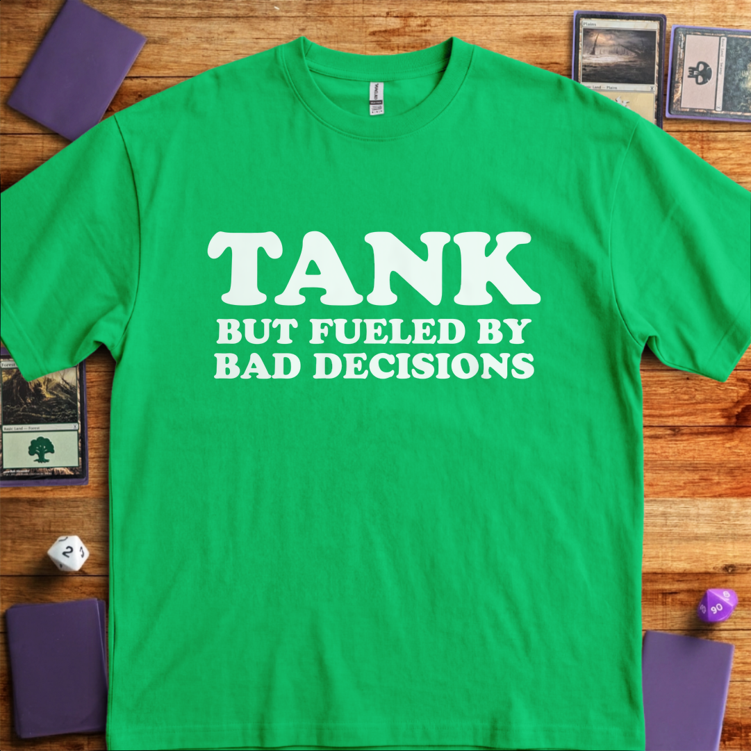 Tank But Fueled by Bad Decisions - Kelly Green