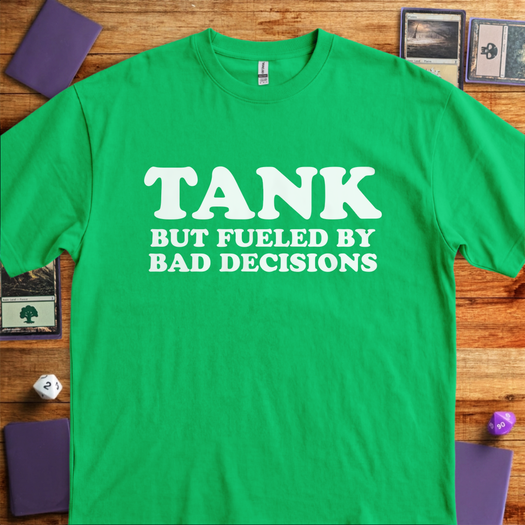 Tank But Fueled by Bad Decisions - Kelly Green