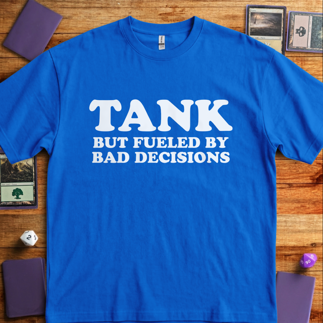 Tank But Fueled by Bad Decisions - Royal